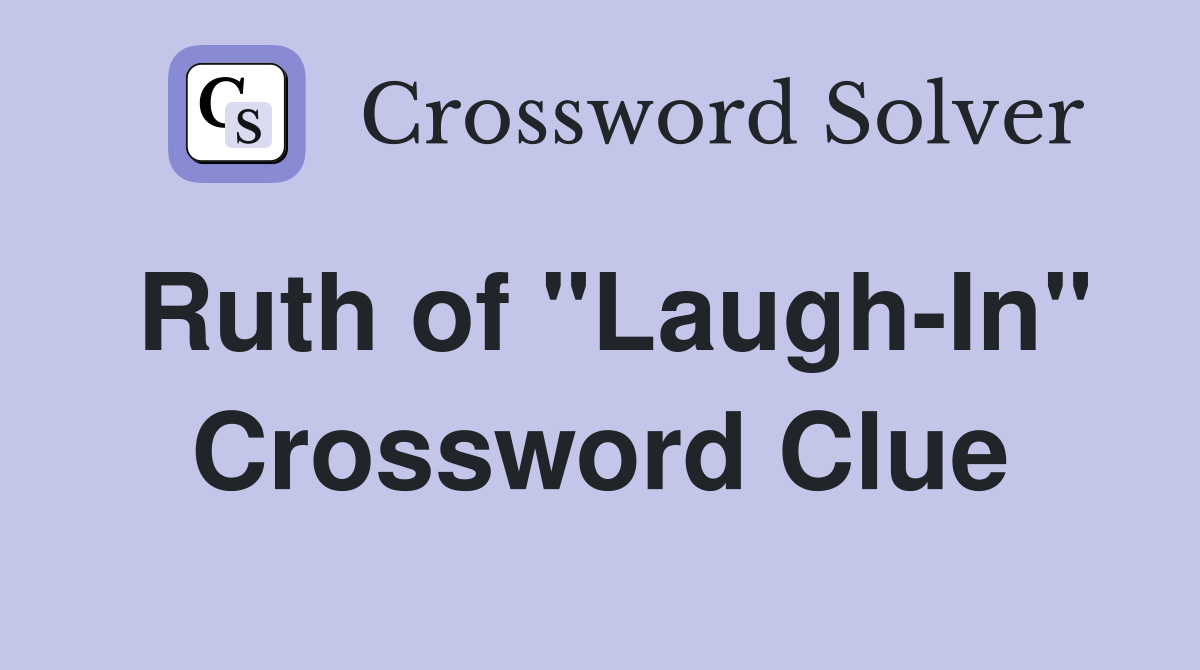 Ruth of "Laugh-In" Crossword Clue