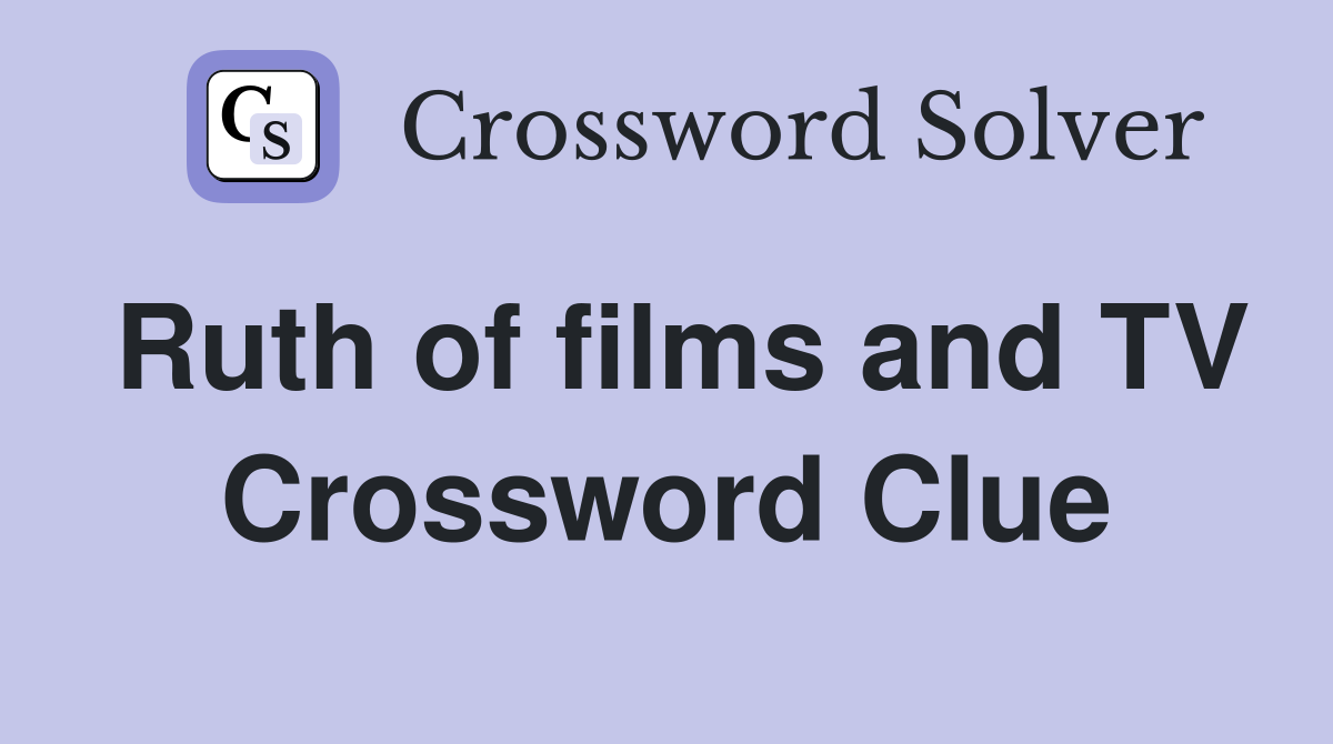 Ruth of films and TV Crossword Clue