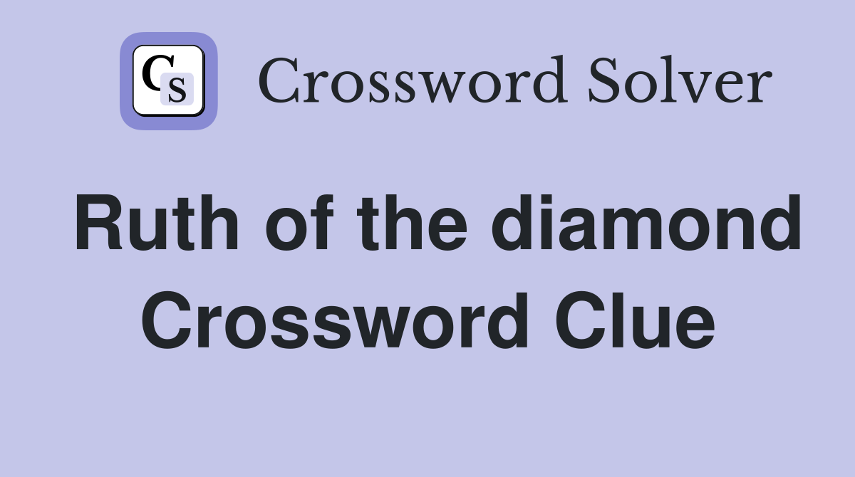 Ruth of the diamond Crossword Clue