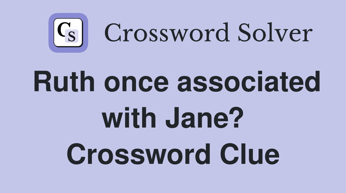 Ruth once associated with Jane? Crossword Clue