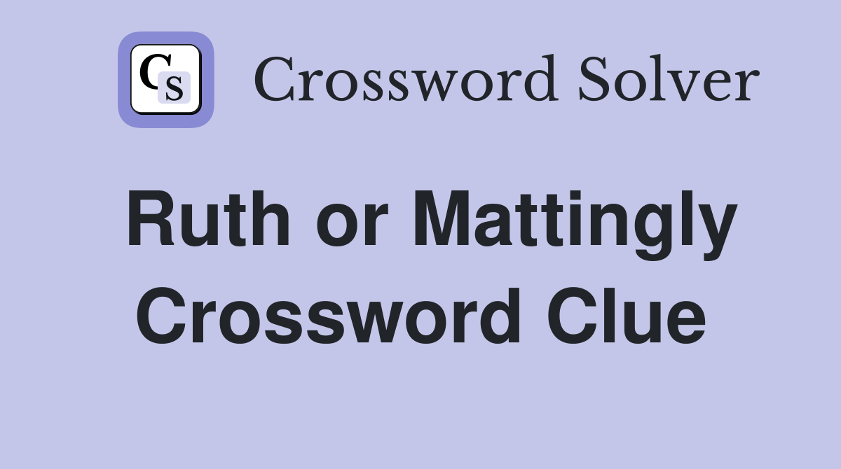 Ruth or Mattingly Crossword Clue