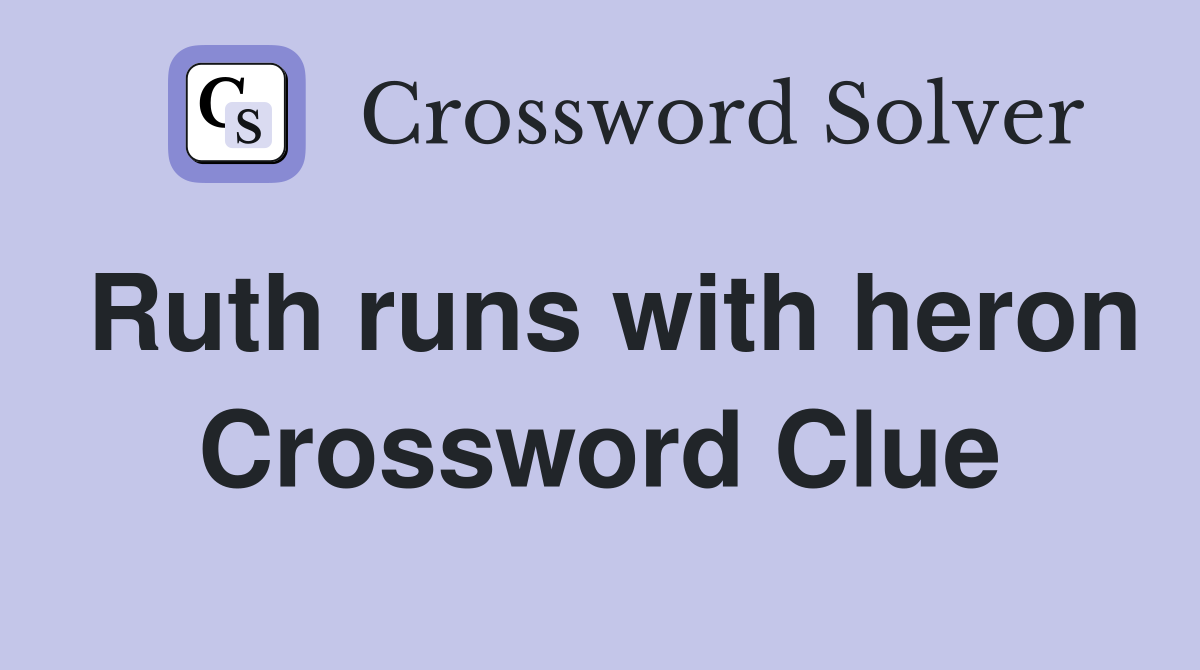 Ruth runs with heron Crossword Clue