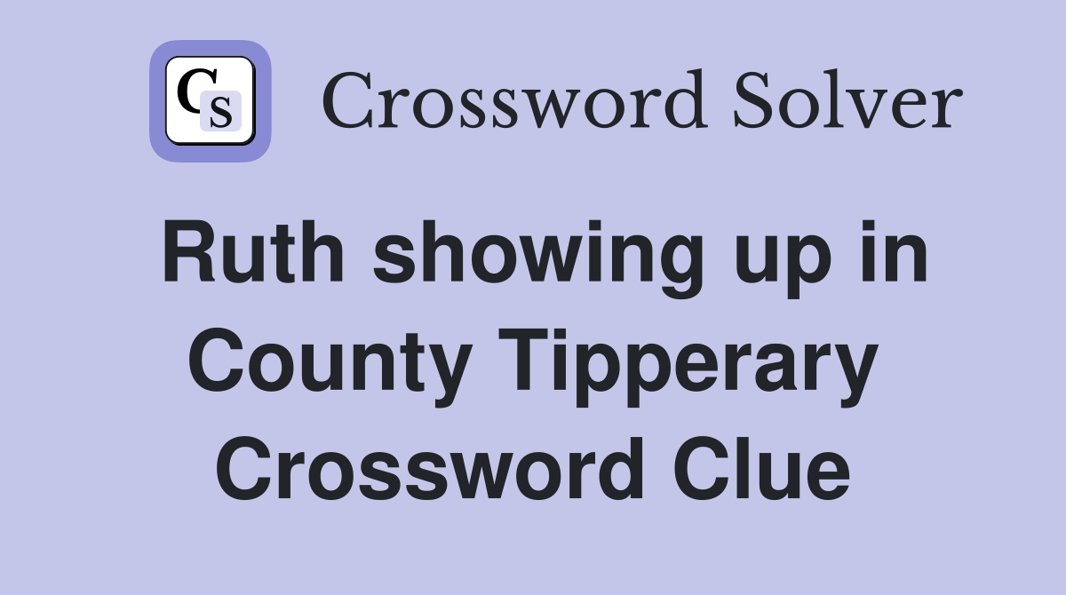 Ruth showing up in County Tipperary Crossword Clue