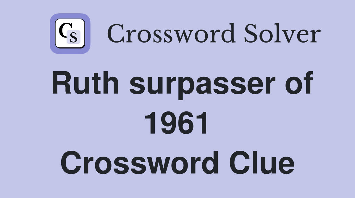 Ruth surpasser of 1961 Crossword Clue