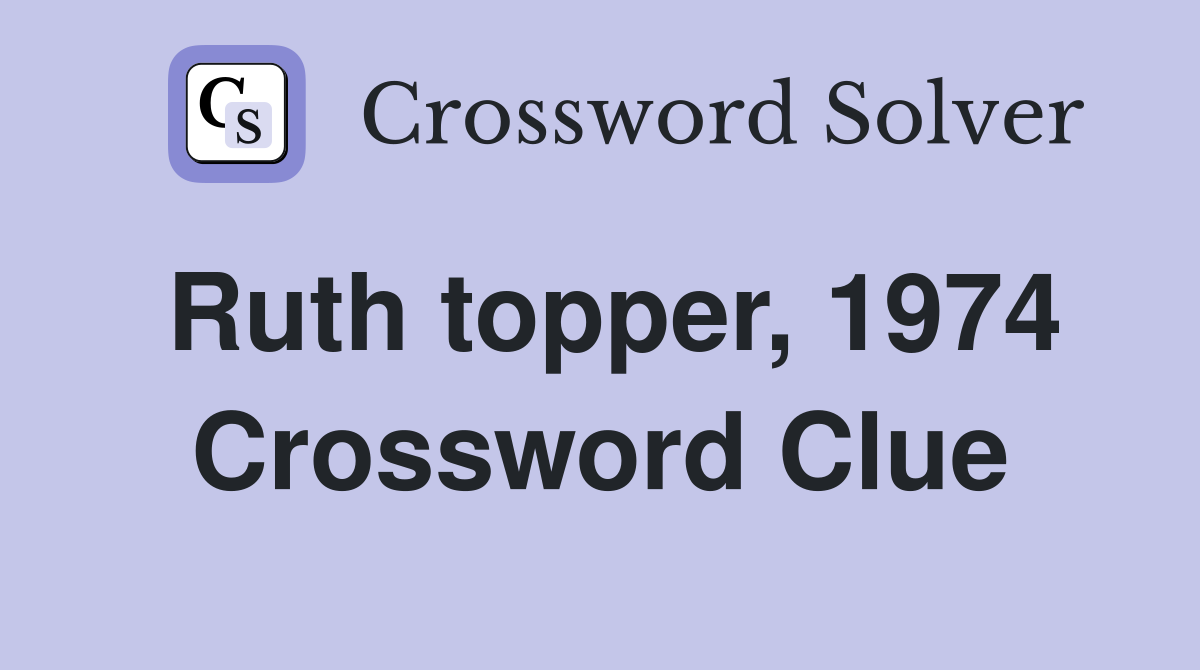 Ruth topper, 1974 Crossword Clue