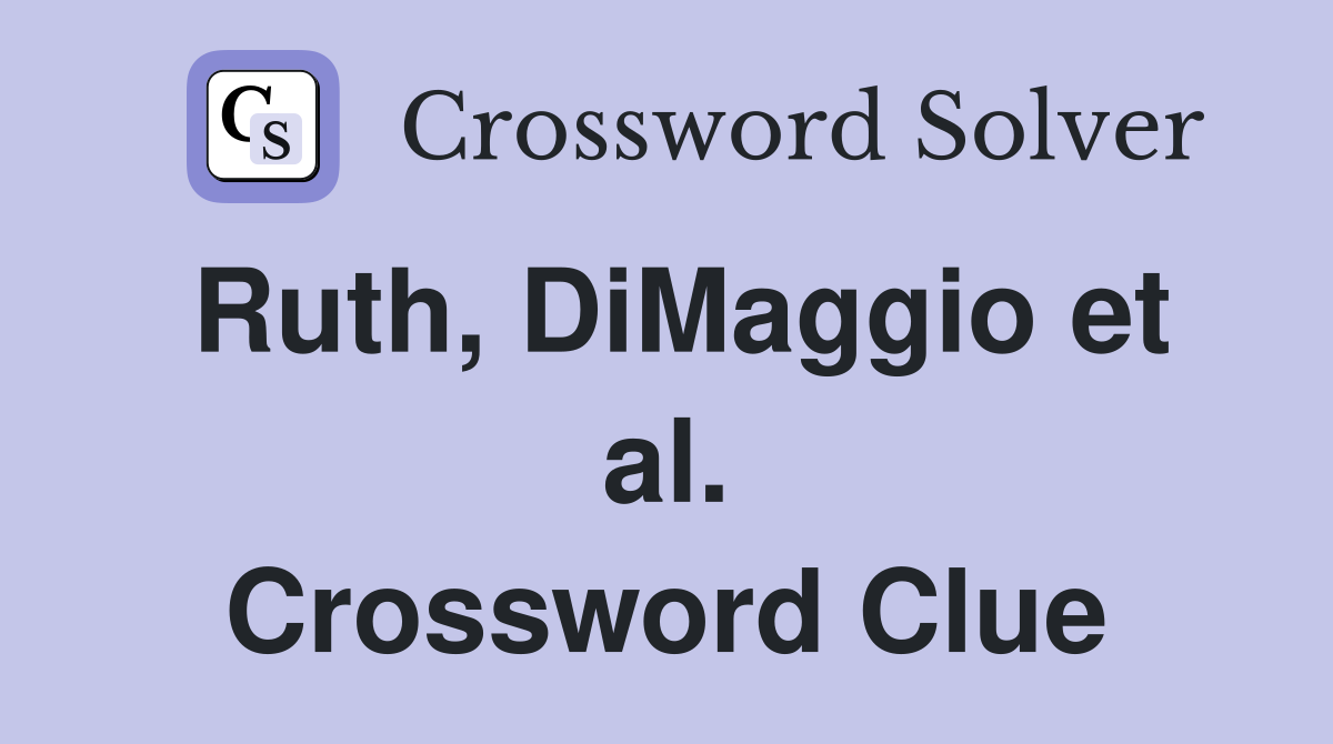 Ruth, DiMaggio et al. Crossword Clue