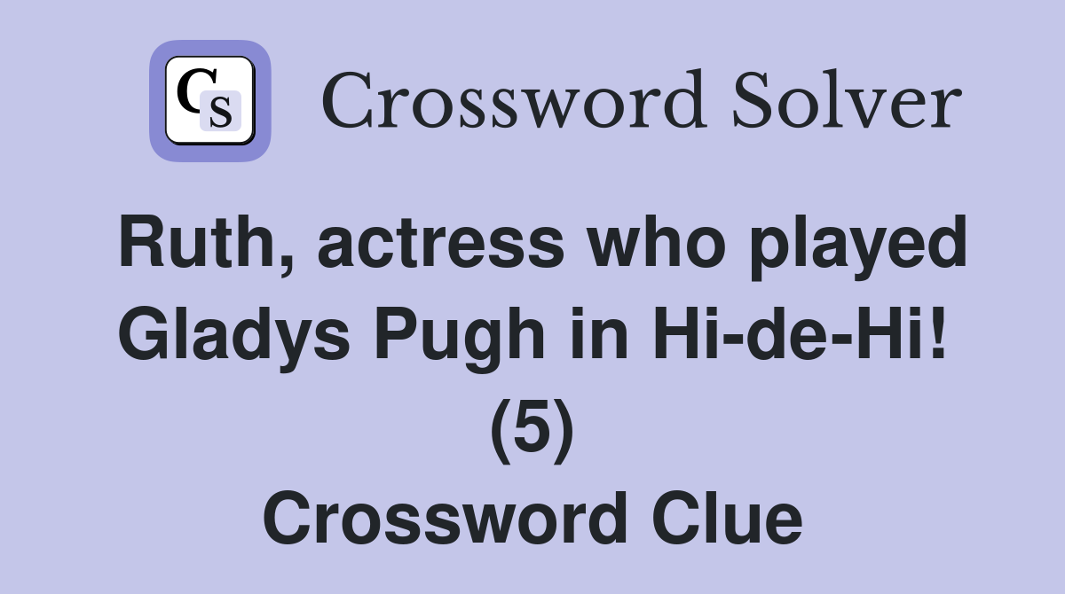 Ruth, actress who played Gladys Pugh in Hi-de-Hi! (5) Crossword Clue