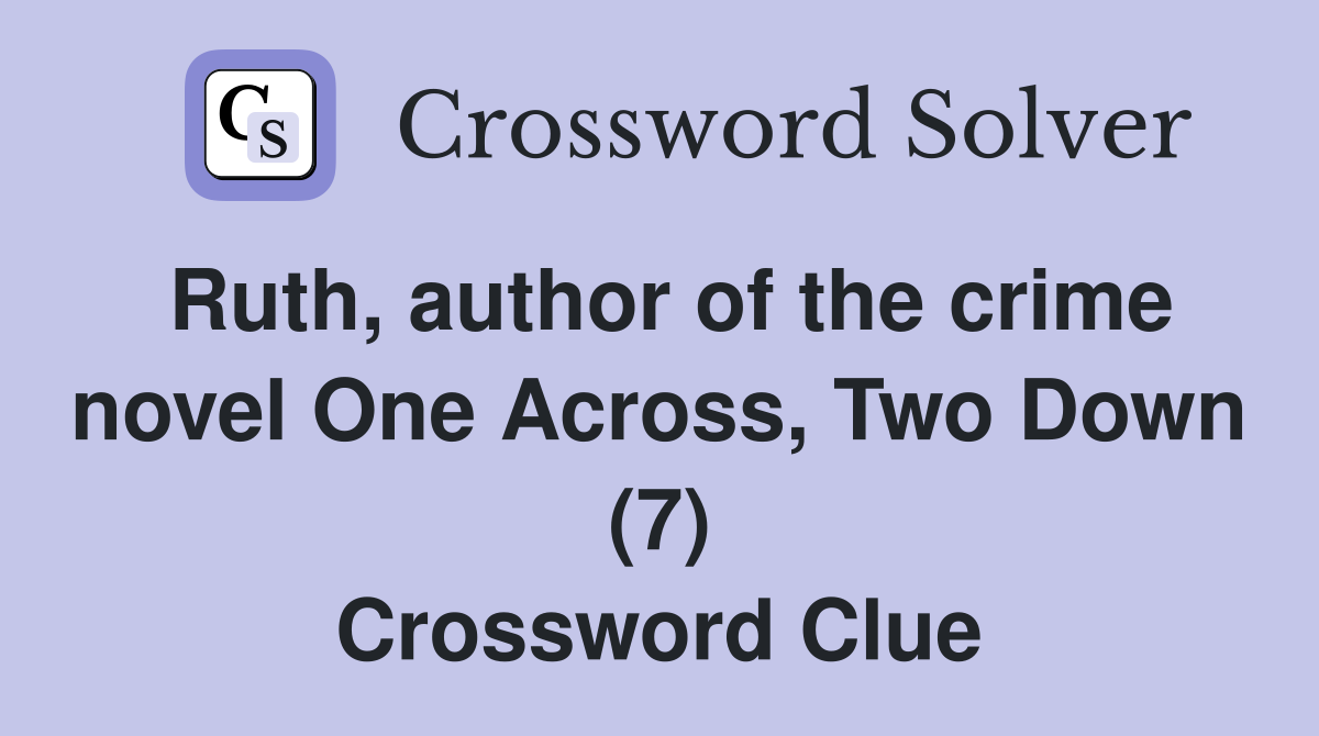 Ruth, author of the crime novel One Across, Two Down (7) Crossword Clue