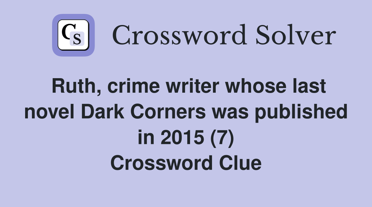 Ruth, crime writer whose last novel Dark Corners was published in 2015 (7) Crossword Clue