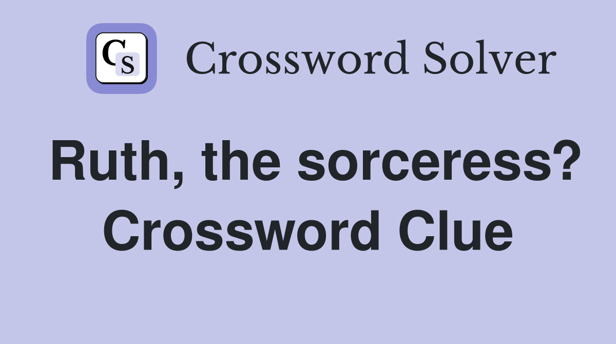 Ruth, the sorceress? Crossword Clue