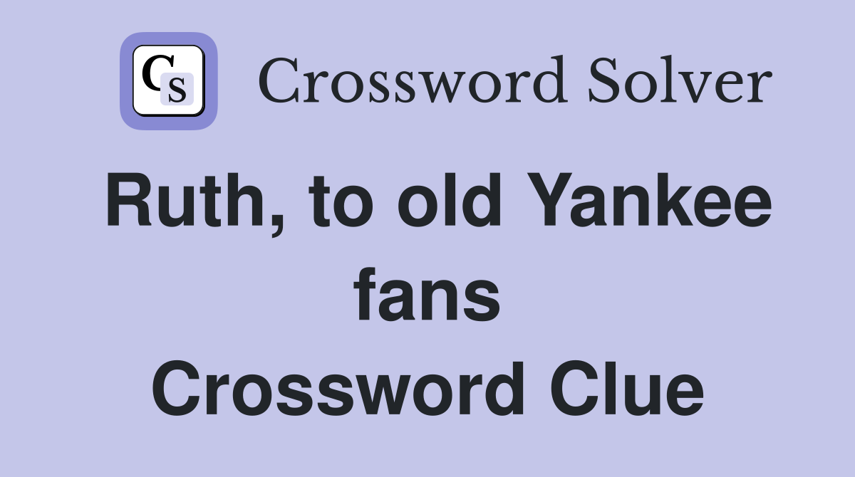 Ruth, to old Yankee fans Crossword Clue