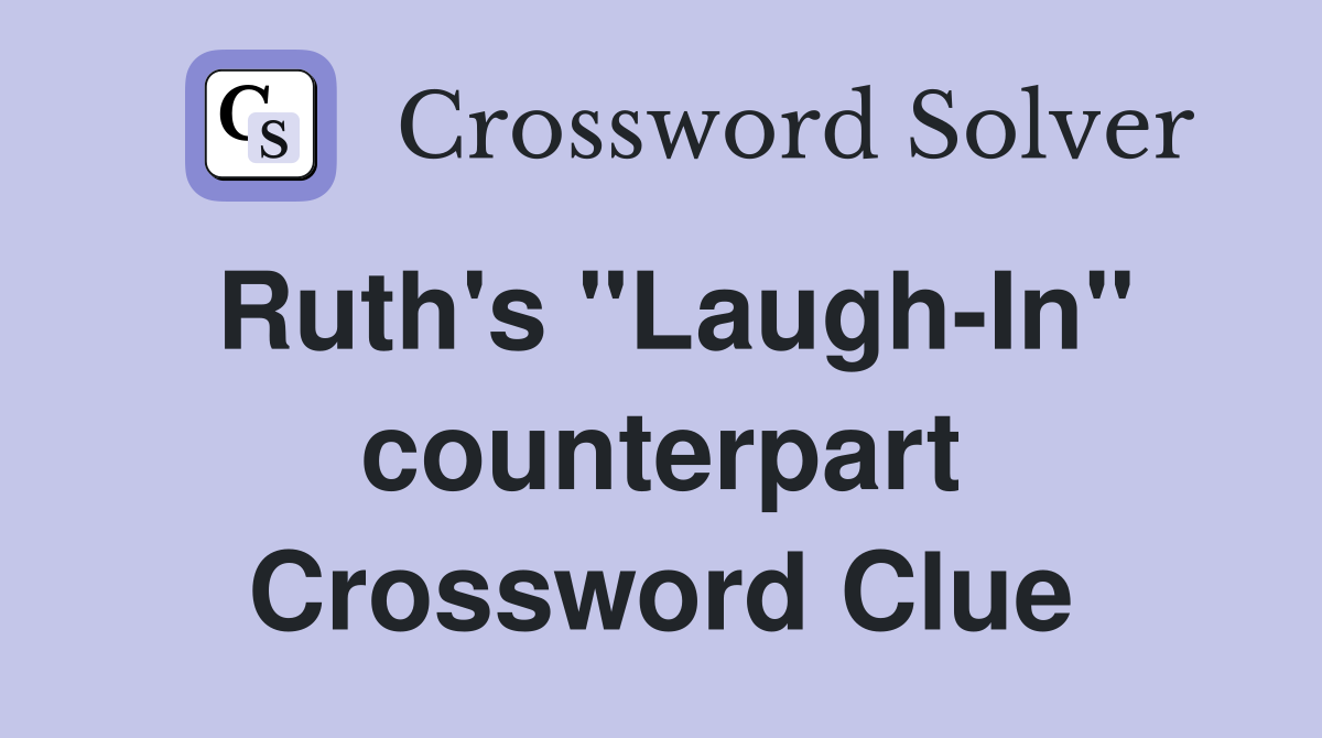 Ruth's "Laugh-In" counterpart Crossword Clue