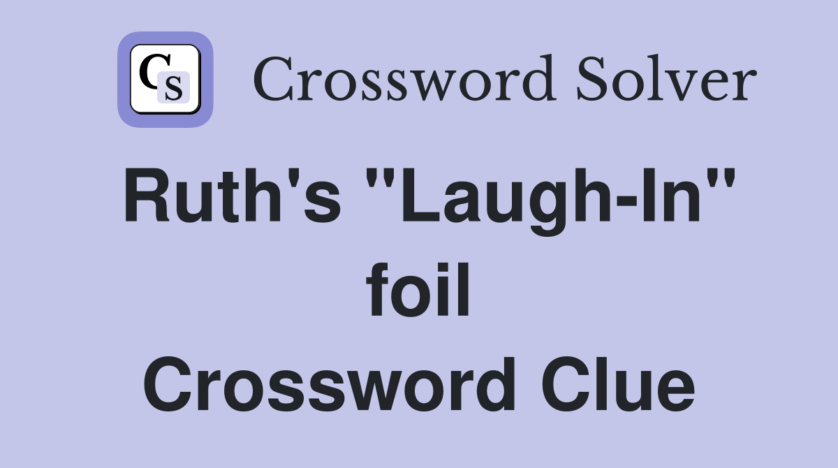 Ruth's "Laugh-In" foil Crossword Clue