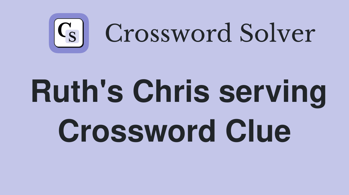 Ruth's Chris serving Crossword Clue