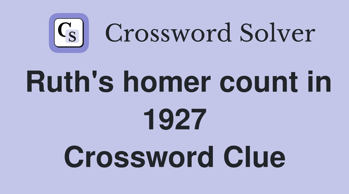 Ruth's homer count in 1927 Crossword Clue