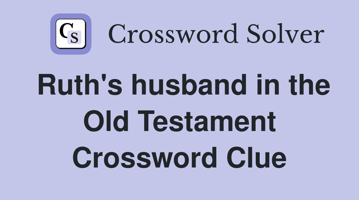 Ruth's husband in the Old Testament Crossword Clue