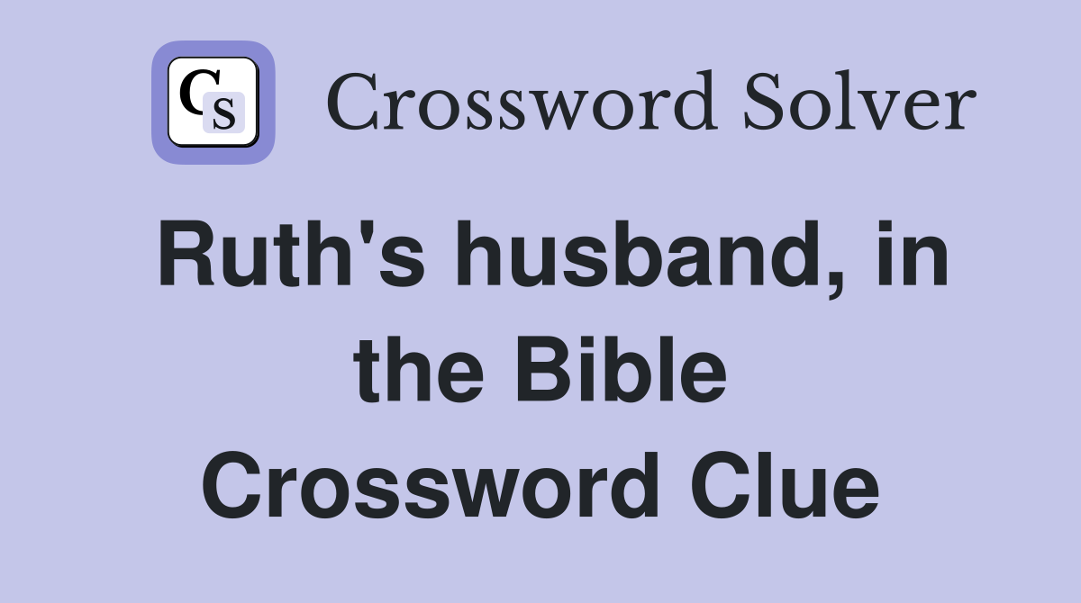 Ruth's husband, in the Bible Crossword Clue