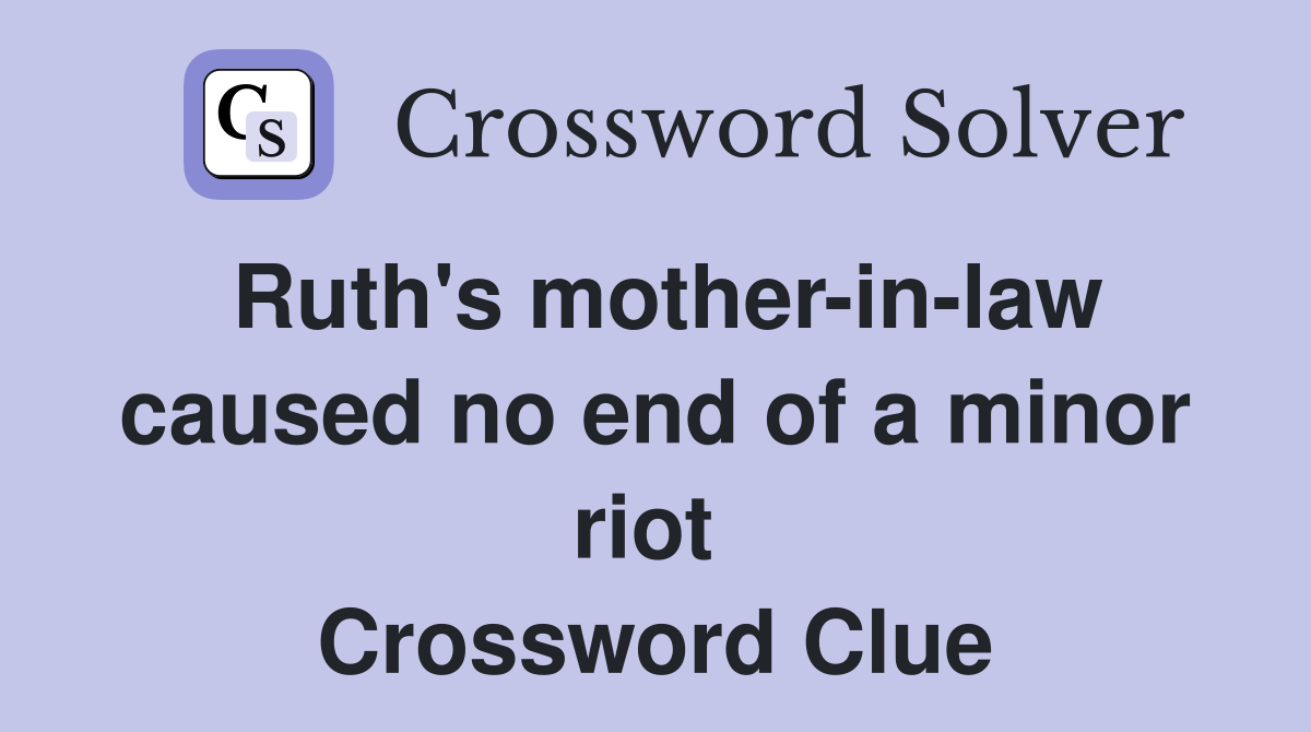 Ruth's mother-in-law caused no end of a minor riot  Crossword Clue