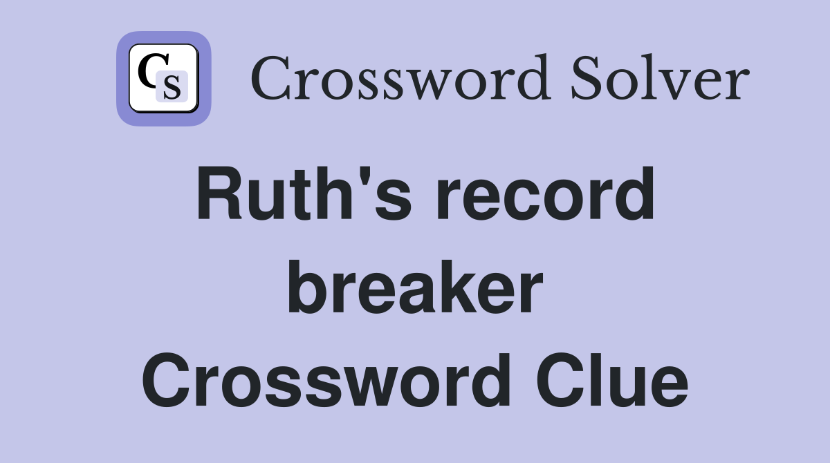 Ruth's record breaker Crossword Clue