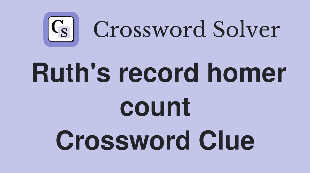Ruth's record homer count Crossword Clue