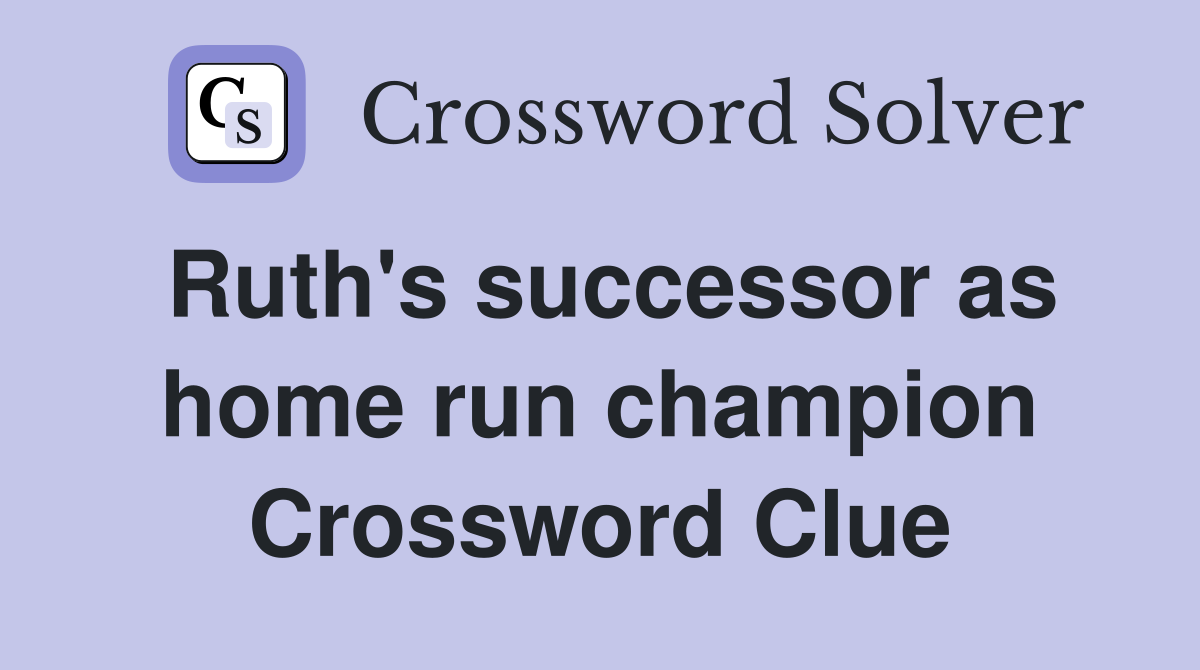 Ruth's successor as home run champion Crossword Clue