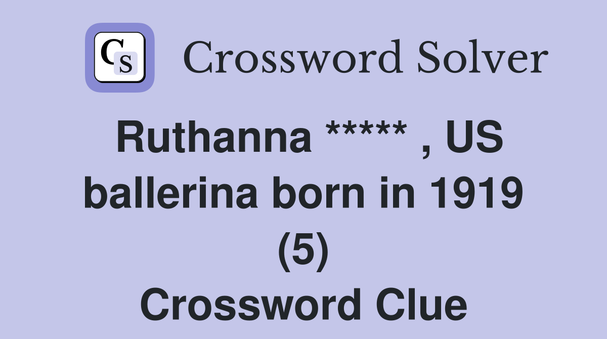 Ruthanna ***** , US ballerina born in 1919 (5) Crossword Clue