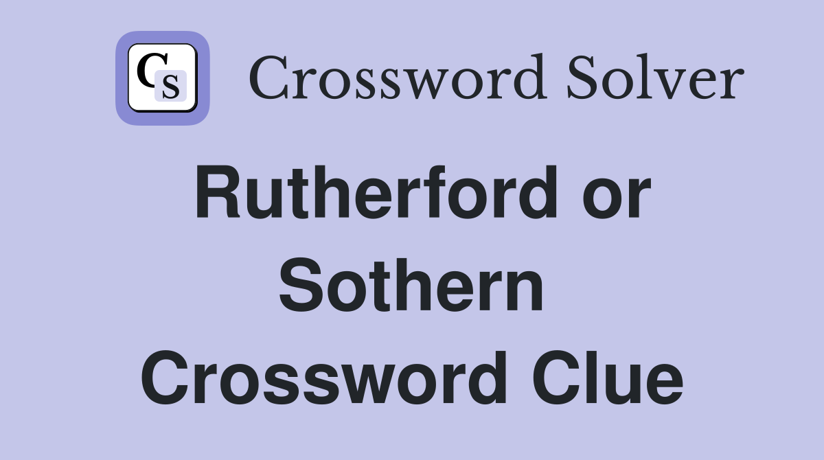 Rutherford or Sothern Crossword Clue