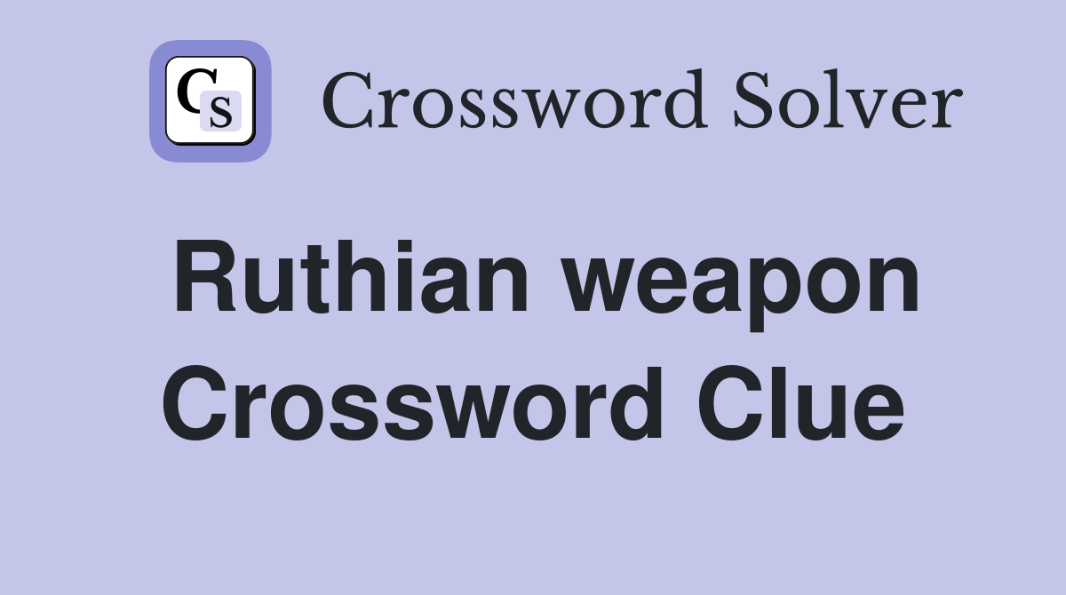 Ruthian weapon Crossword Clue