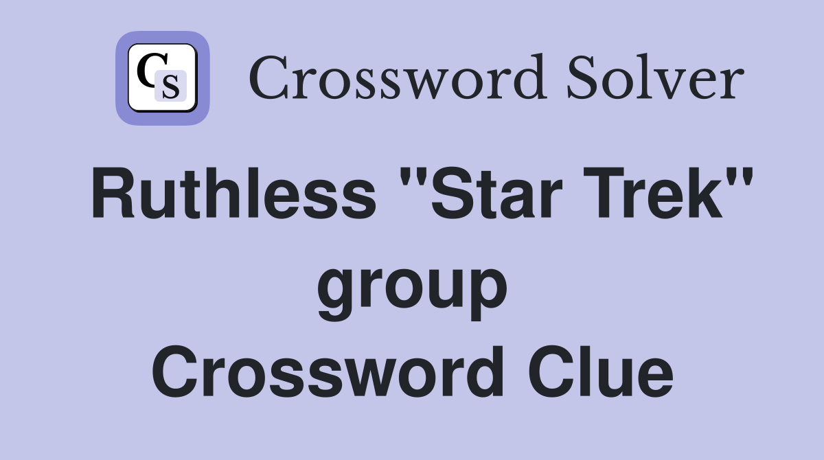 Ruthless "Star Trek" group Crossword Clue