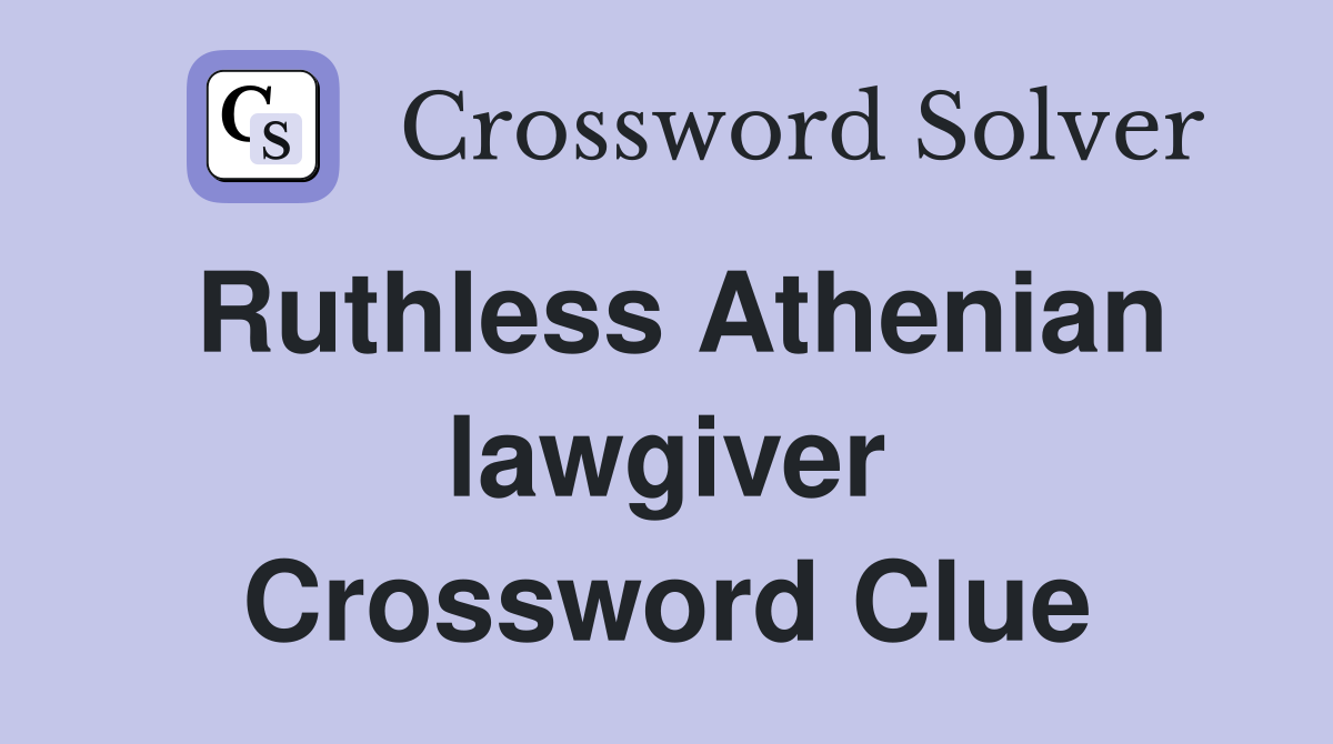 Ruthless Athenian lawgiver Crossword Clue