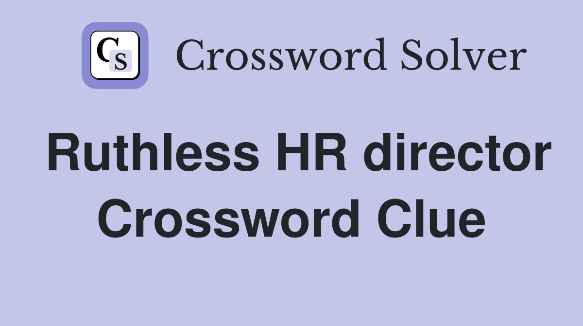 Ruthless HR director Crossword Clue