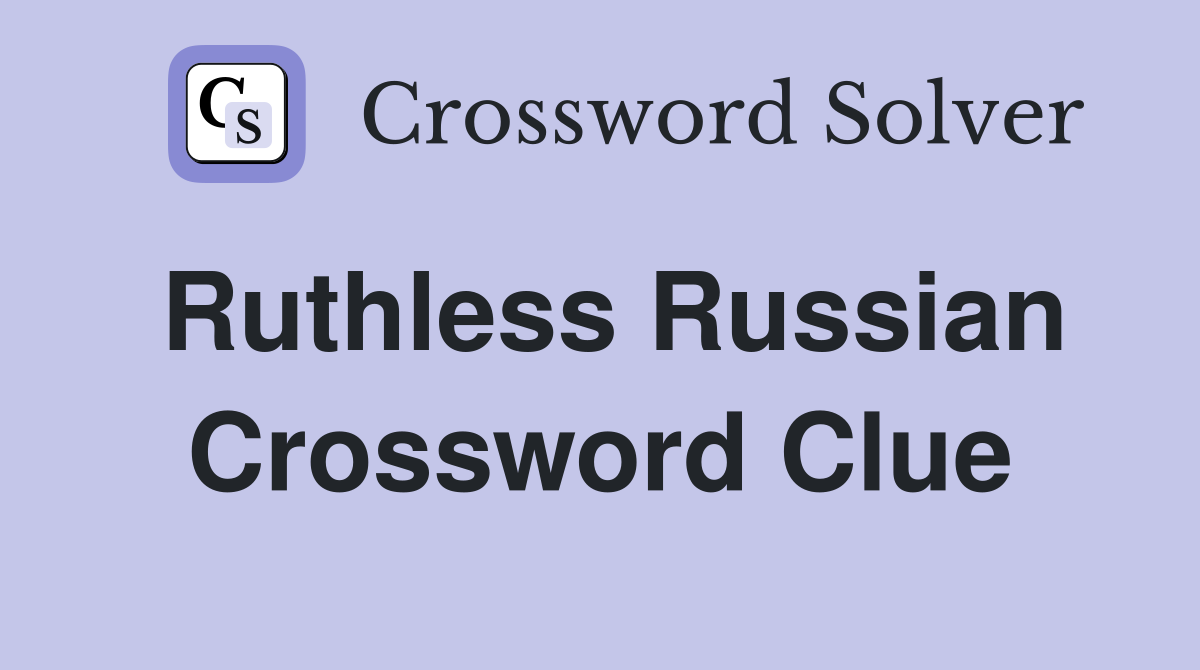 Ruthless Russian Crossword Clue