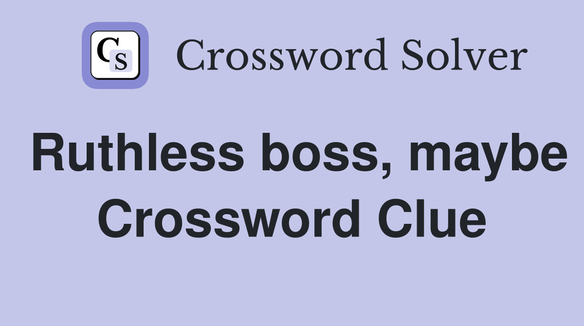 Ruthless boss, maybe Crossword Clue