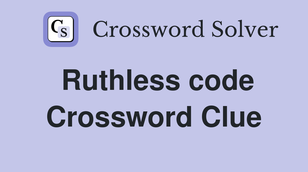 Ruthless code Crossword Clue