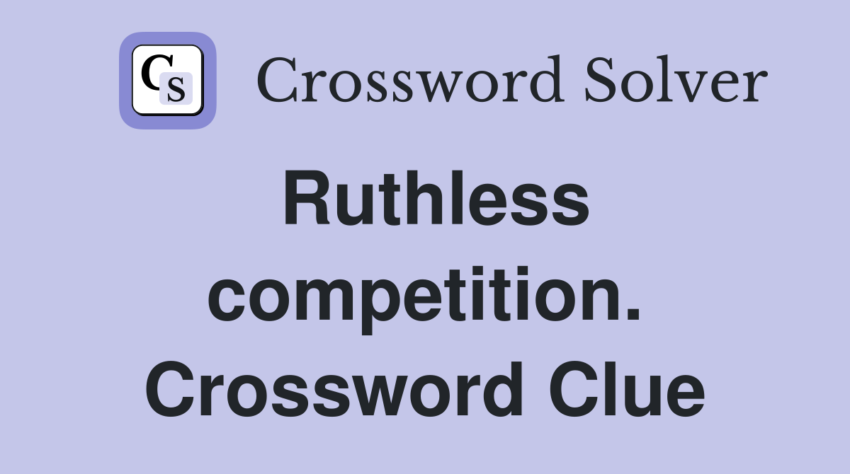 Ruthless competition. Crossword Clue