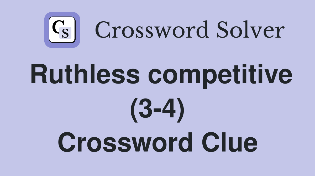 Ruthless competitive (3-4) Crossword Clue