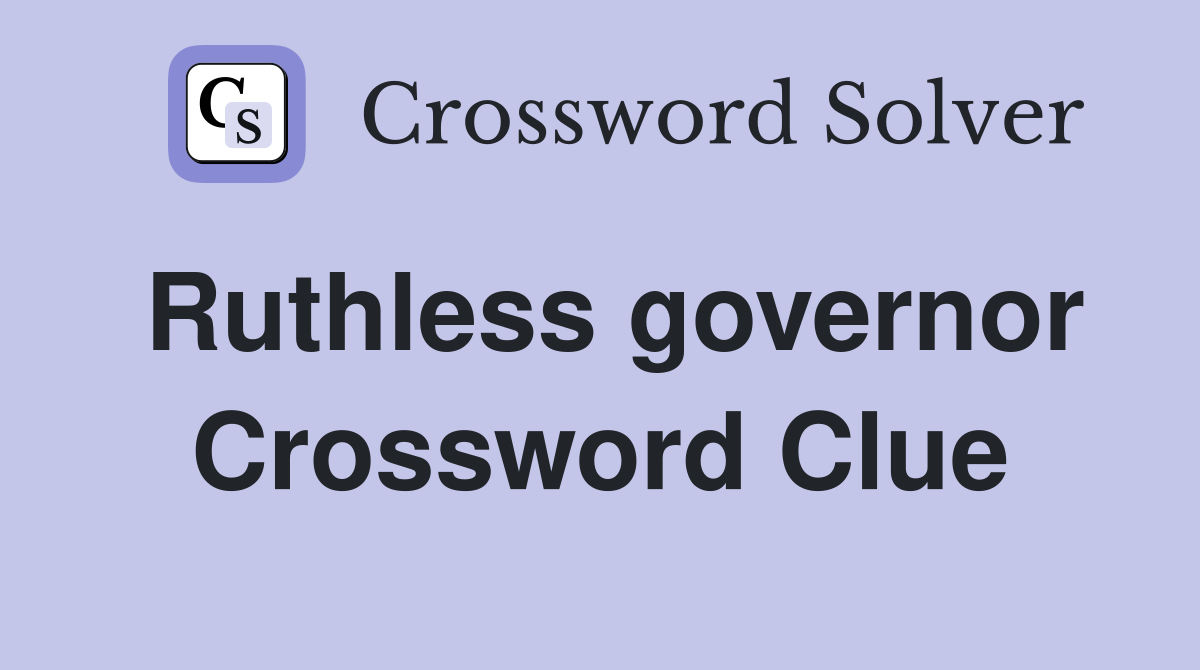 Ruthless governor Crossword Clue