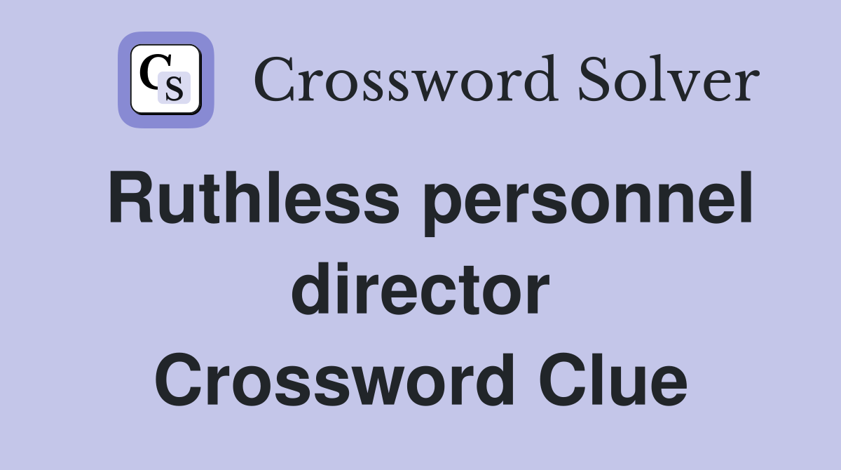 Ruthless personnel director Crossword Clue