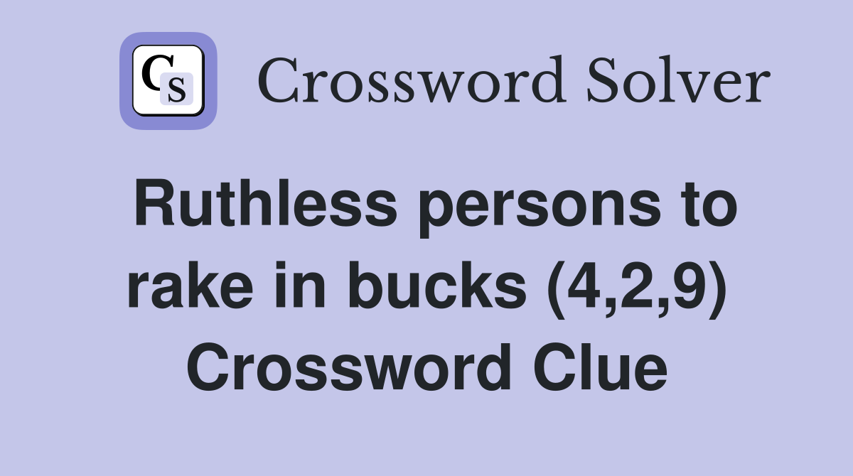 Ruthless persons to rake in bucks (4,2,9) Crossword Clue