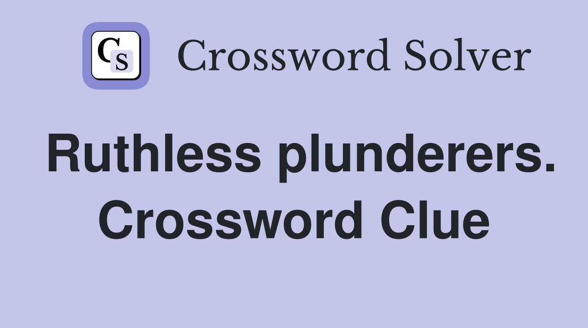 Ruthless plunderers. Crossword Clue