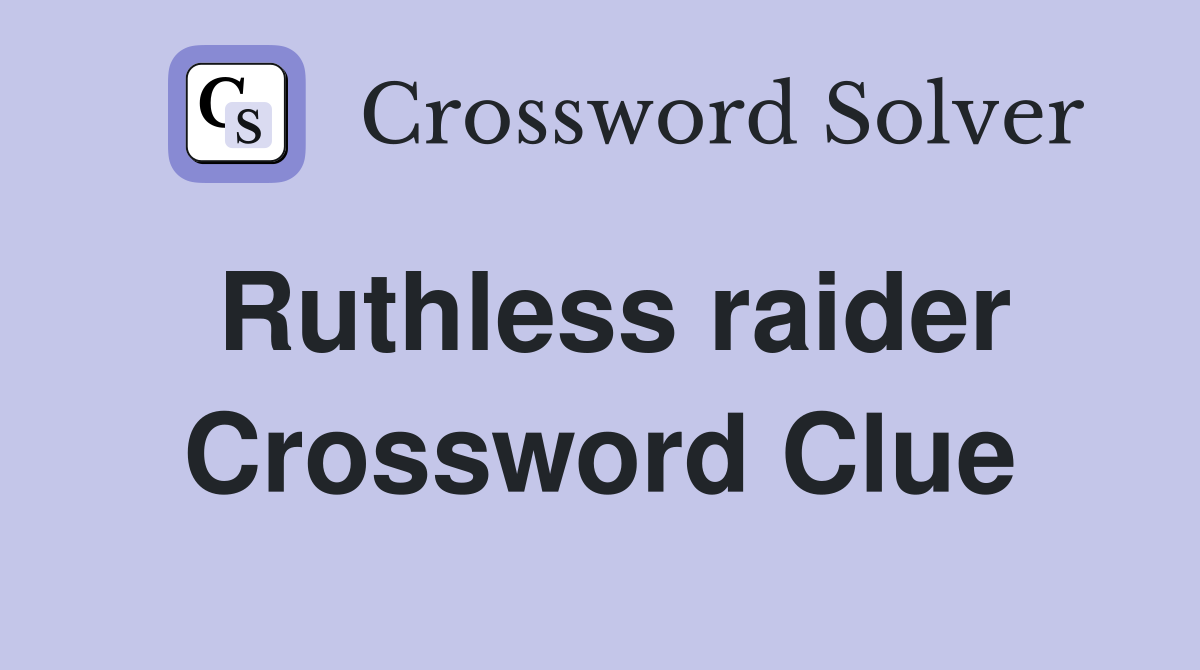 Ruthless raider Crossword Clue