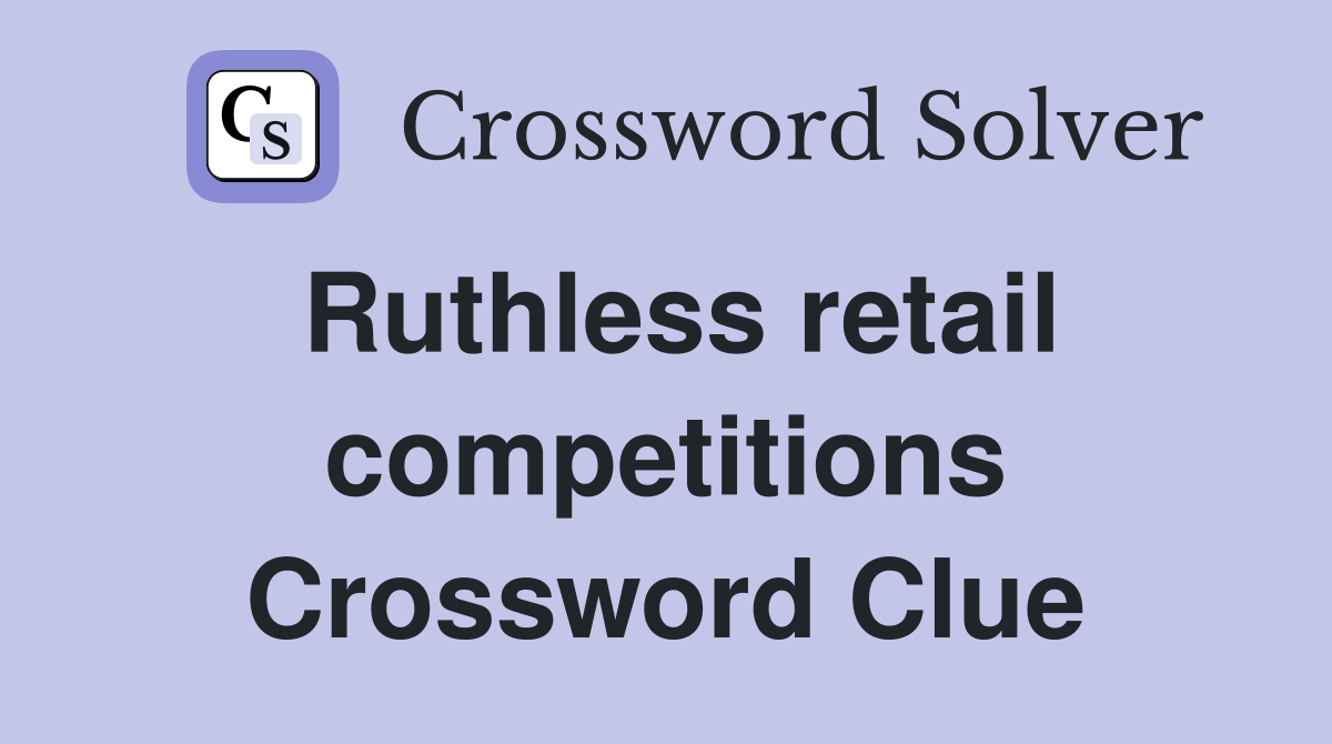 Ruthless retail competitions Crossword Clue
