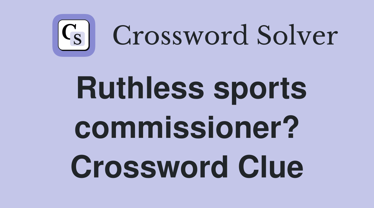 Ruthless sports commissioner? Crossword Clue
