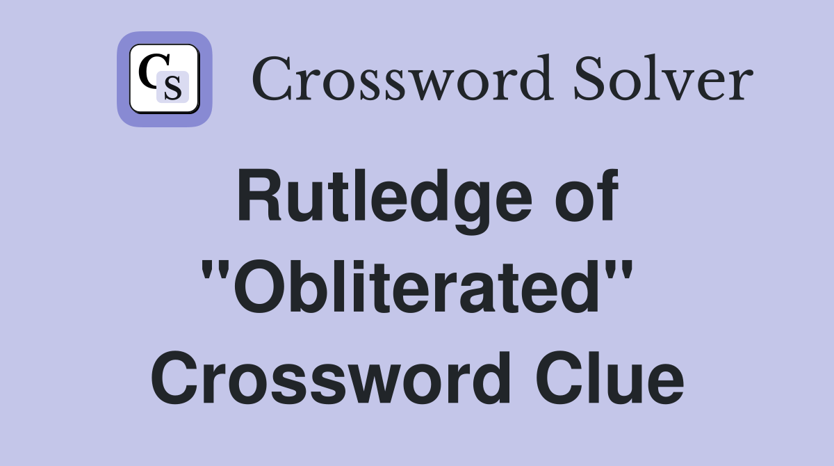 Rutledge of "Obliterated" Crossword Clue