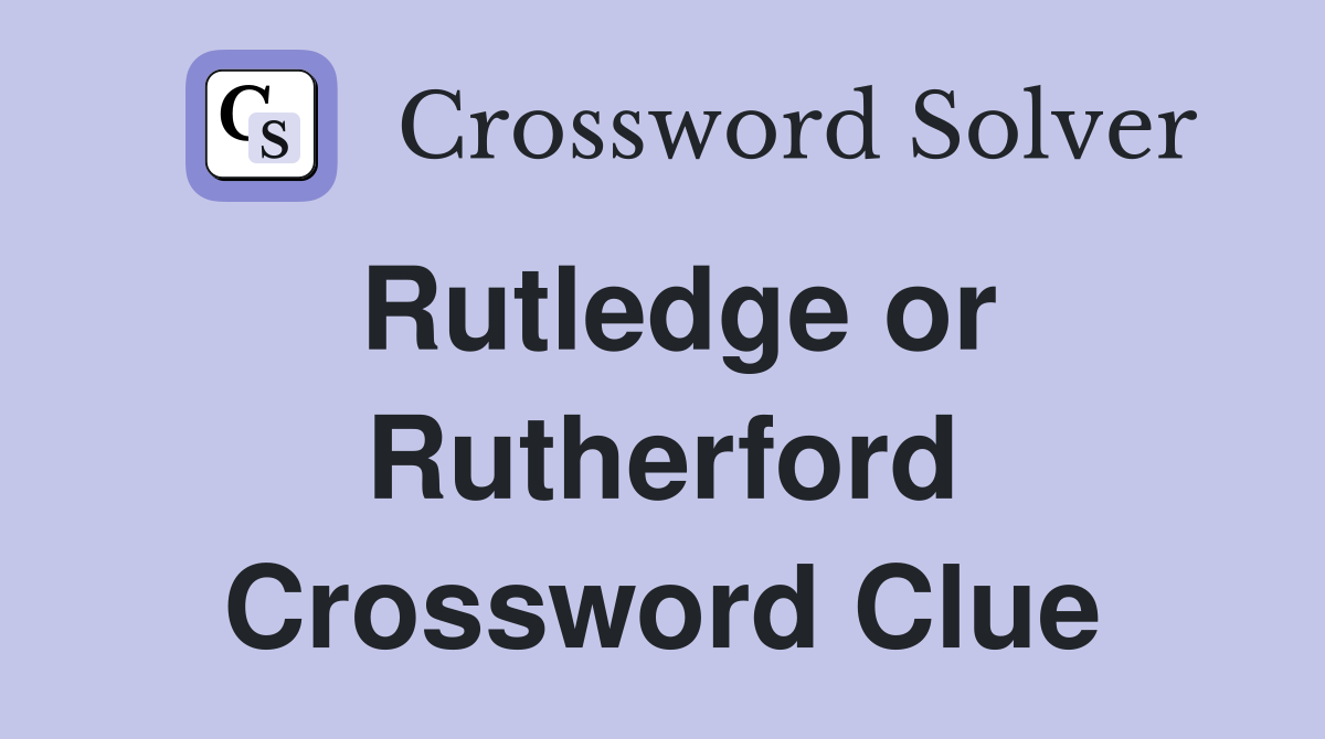 Rutledge or Rutherford Crossword Clue