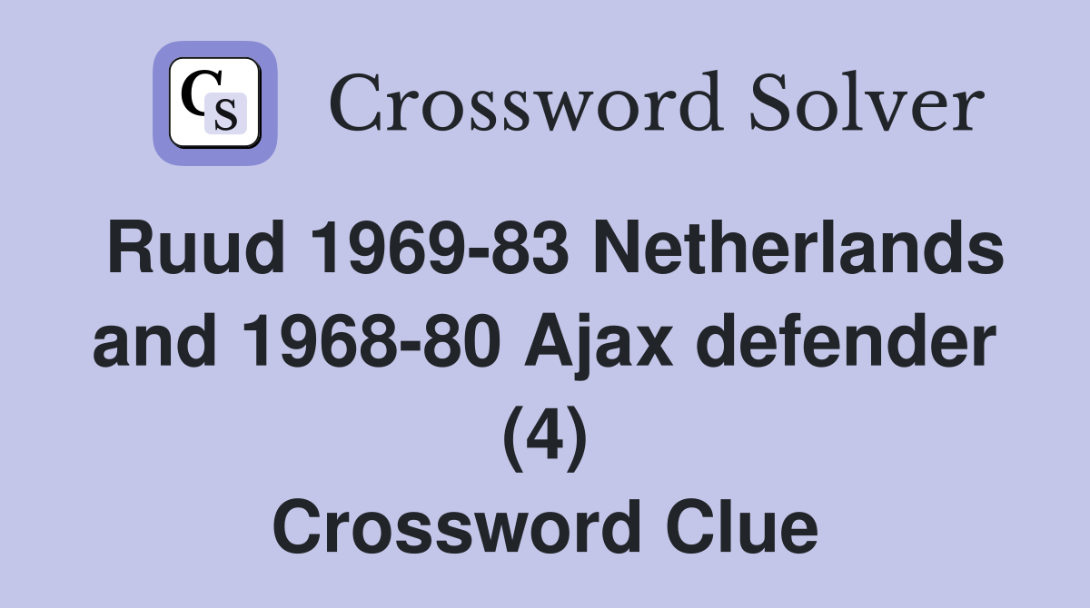 Ruud 1969-83 Netherlands and 1968-80 Ajax defender (4) Crossword Clue