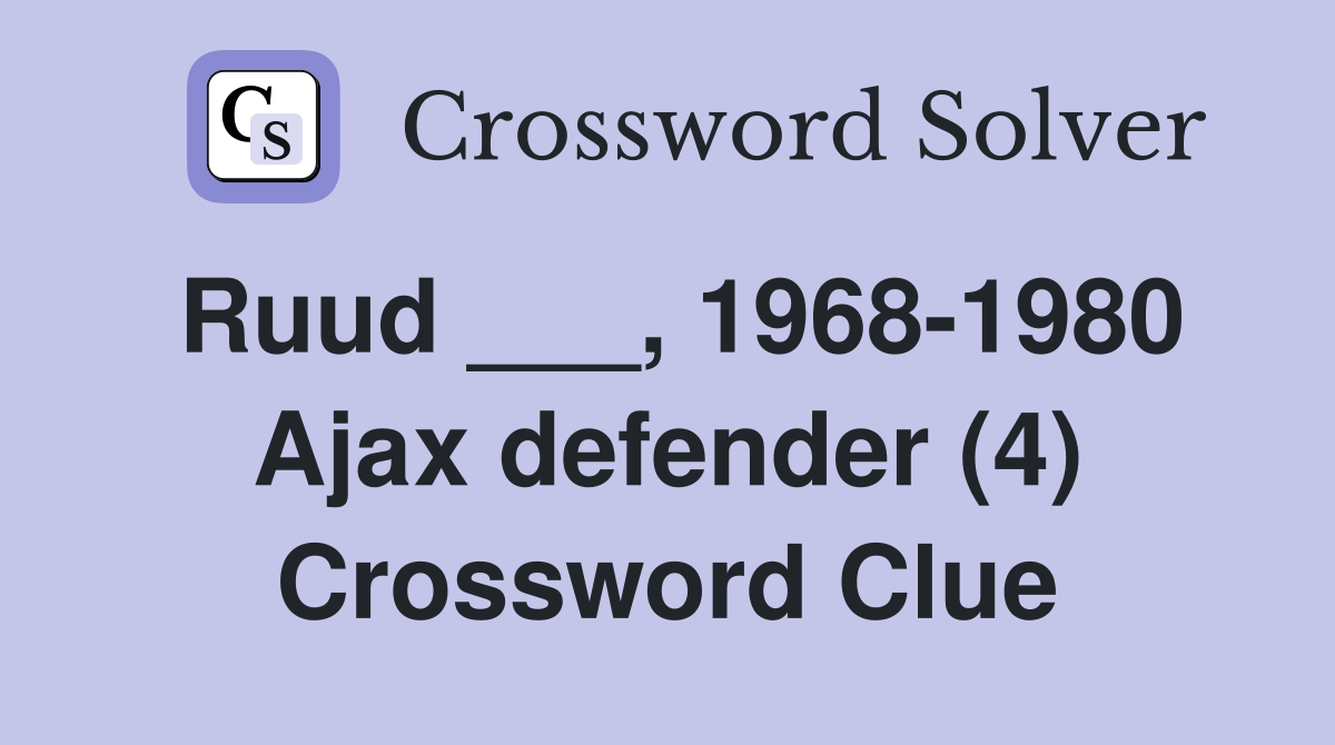 Ruud ___, 1968-1980 Ajax defender (4) Crossword Clue