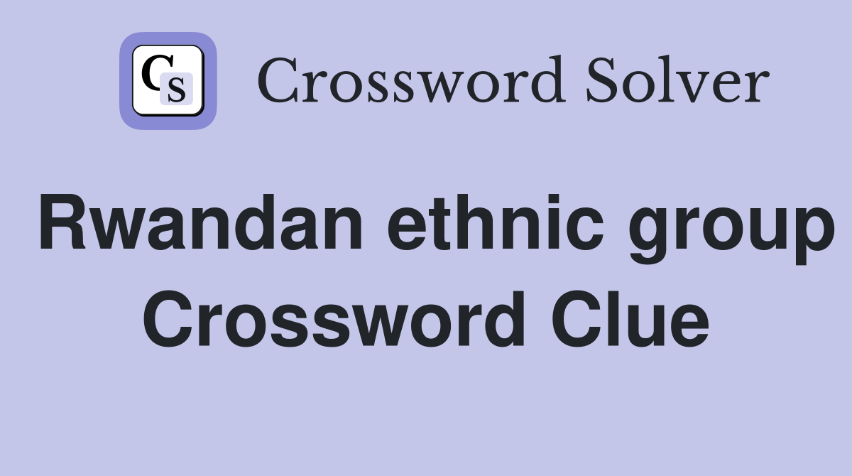 Rwandan ethnic group Crossword Clue