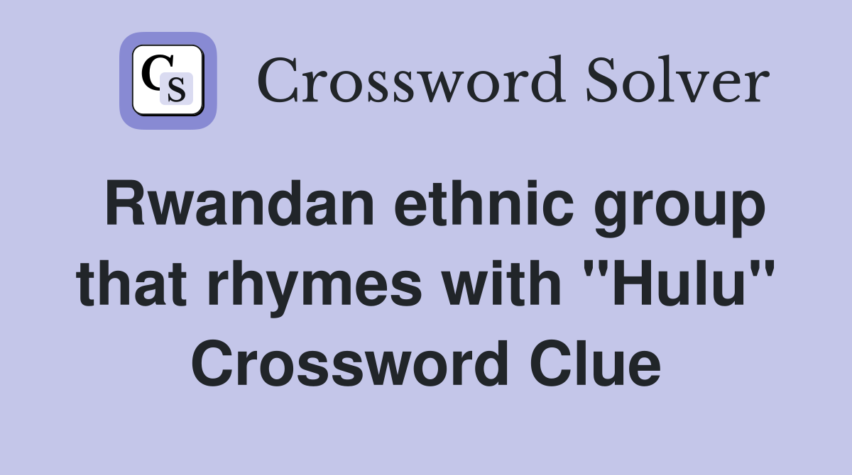 Rwandan ethnic group that rhymes with "Hulu" Crossword Clue
