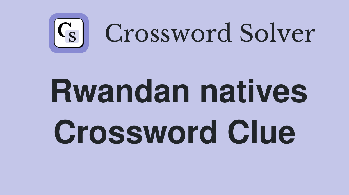 Rwandan natives Crossword Clue